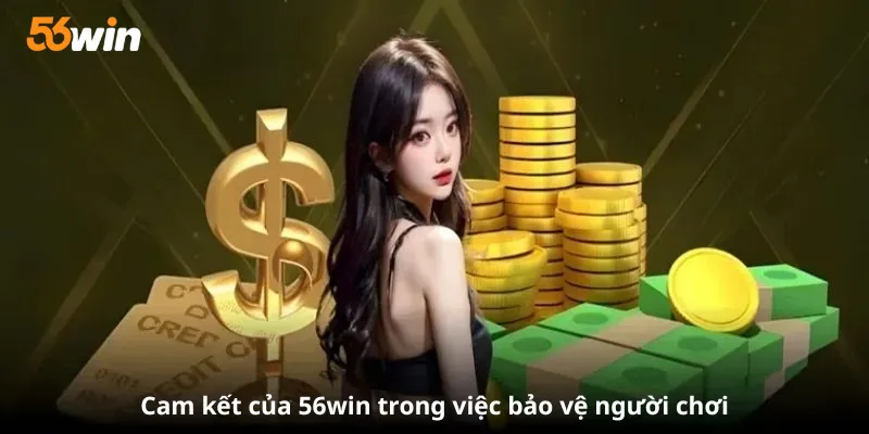 Cam kết của 56win trong việc bảo vệ người chơi
